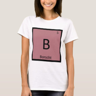 B - Borschtsch Suppe Chemie Periodensystem Symbol T-Shirt