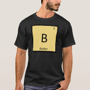 B - Butter Würzmittel Chemie Periodensystem T-Shirt
