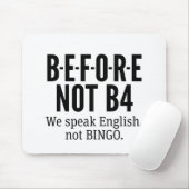 B-E-F-O-R-E NOT B4 - Englisch nicht Bingo sprechen Mousepad (Mit Mouse)