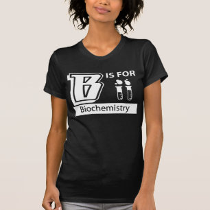 B ist für Biochemie T-Shirt