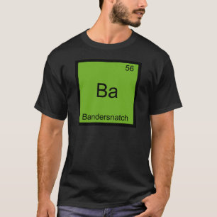 Ba - Bandersnatch Lustiges Chemie-Element-Symbol T-Shirt
