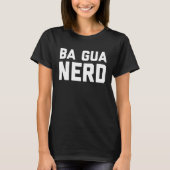 Ba Gua Nerd  Chinese Kung Fu Saying Quote Phrase T-Shirt (Vorderseite)