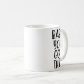 Babe You Got This - Uplifting Motivational Slogan  Kaffeetasse (VorderseiteRechts)