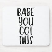 Babe You Got This - Uplifting Motivational Slogan  Mousepad (Vorne)