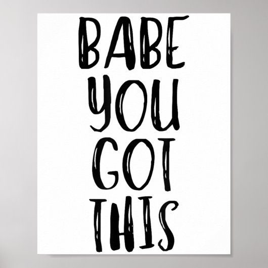 Babe You Got This - Uplifting Motivational Slogan  Poster (Vorne)