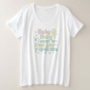 Baby Baby hält dich die ganze Nacht auf Pastell-Nu Große Größe T-Shirt
