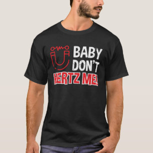 Baby Don t Hertz Me Physik Pun Scientists T-Shirt