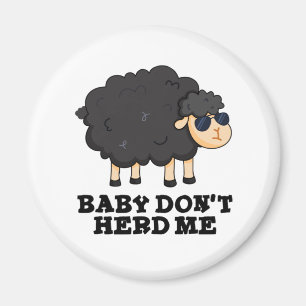 Baby Don't Herd Me Funny Black Sheep Pun Magnet