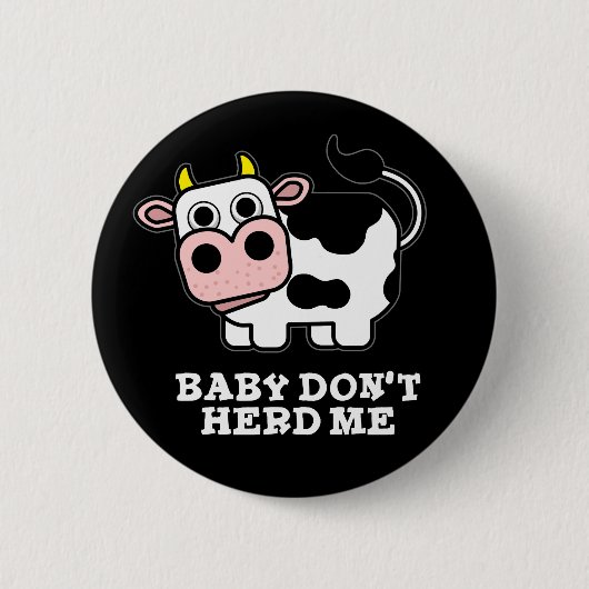 Baby Don't Herd Me Funny Cow Pun Dark BG Button (Vorderseite)