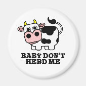 Baby Don't Herd Me Funny Cow Pun Magnet (Vorne)