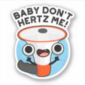 Baby Don't Hertz Me Funny Loud Hailer Sound Pun Aufkleber (Vorderseite)