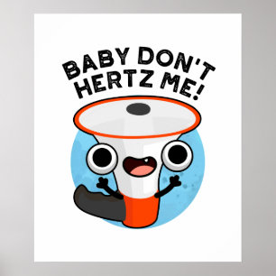 Baby Don't Hertz Me Funny Loud Hailer Sound Pun Poster