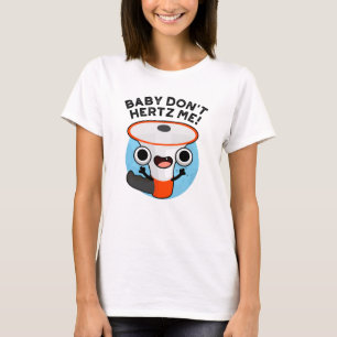 Baby Don't Hertz Me Funny Loud Hailer Sound Pun T-Shirt