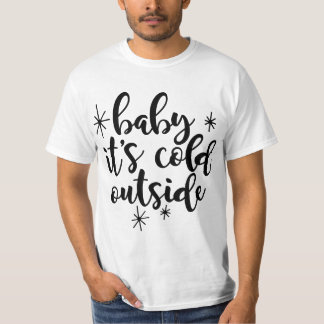 Baby, draußen ist es kalt T-Shirt