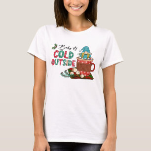 Baby Es ist kalt draußen Christmas Gnome T-Shirt