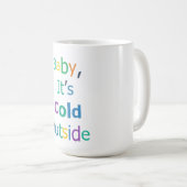 Baby, es ist kalt draußen kaffeetasse (VorderseiteRechts)