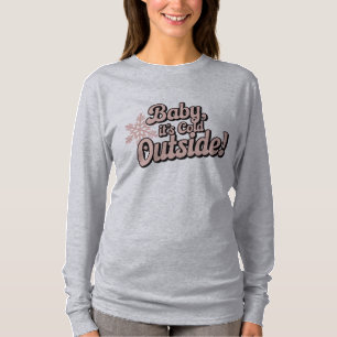 Baby, es ist kalt draußen Weihnachten T-Shirt