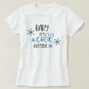 Baby Es ist kalt draußen Weihnachten T - Shirt