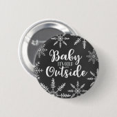 Baby Es ist kalt draußen Winterschneeflocke Button (Vorne & Hinten)