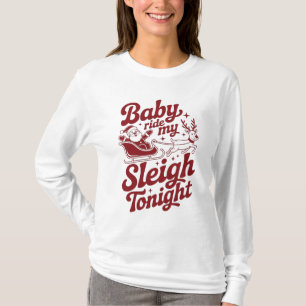 Baby, Fahr Mein Schlitten Heute Nacht Unanständige T-Shirt
