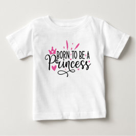 Baby Girl Geboren, Prinzessin zu sein Baby T-shirt