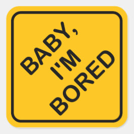 "Baby I m gelangweilt" Baby an Bord Unterschreiben Quadratischer Aufkleber
