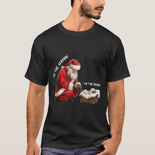 Baby I'm The Season Im The Reason Santa Religious T-Shirt (Vorderseite)