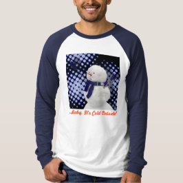 … Baby ist es kalte Außenseite! T-Shirt