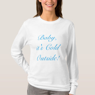 Baby, ist es kalte Außenseite! T-Shirt
