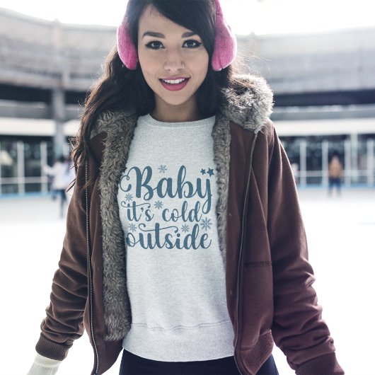 Baby its cold Outside Cute Christmas Sweatshirt
