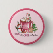 Baby It's Cold Outside Hot Kakao Tasse Button (Vorderseite)