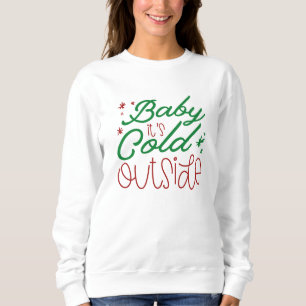 Baby It's Cold Outside Sweatshirt