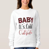 Baby It's Cold Outside Sweatshirt (Vorderseite)