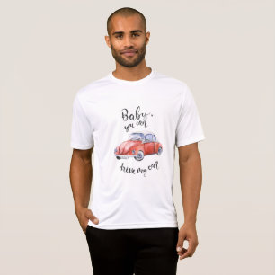 Baby, können Sie mein Auto fahren T-Shirt