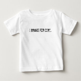 BABY TODDLER TOP I BRAKE FOR DIRT TSHIRT FUNNY