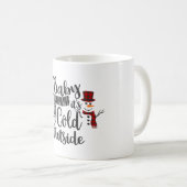Baby's Cold Outdoor Snowman Tasse (VorderseiteRechts)
