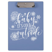 Baby's Cold Outside Christmas Klemmbrett (Vorderseite)