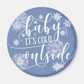 Baby's Cold Outside Christmas Magnet (Vorne)