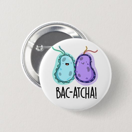 Bac-atcha Funny Bacteria Pun Button (Vorne & Hinten)