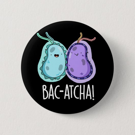 Bac-atcha Funny Bacteria Pun Dark BG Button (Vorderseite)