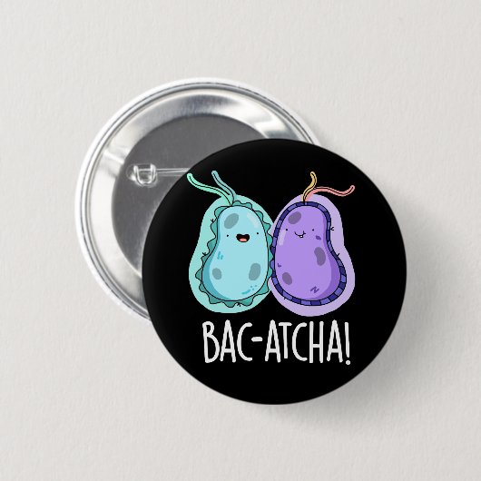 Bac-atcha Funny Bacteria Pun Dark BG Button (Vorne & Hinten)