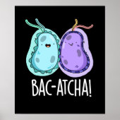 Bac-atcha Funny Bacteria Pun Dark BG Poster (Vorne)