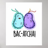 Bac-atcha Funny Bacteria Pun Poster (Vorne)