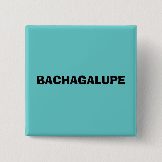 BACHAGALUPE BUTTON (Vorderseite)