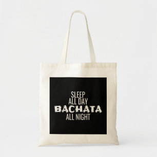 Bachata Dance Clothes Sleep All Day Bachata All Ni Tragetasche