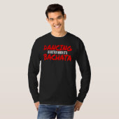 Bachata Dance Salsa Cumbia Merengue wenn es Bach i T-Shirt (Vorne ganz)