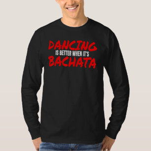 Bachata Dance Salsa Cumbia Merengue wenn es Bach i T-Shirt