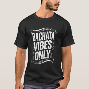 Bachata Vibes nur Bachata Liebhaber Groovy Tänzer T-Shirt