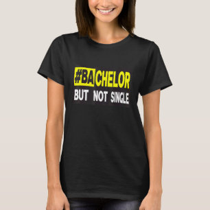 Bachelor, aber nicht Single Verabreden 1 T-Shirt