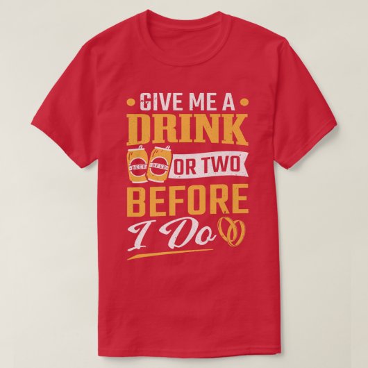 Bachelor feiern ein oder zwei Drinks, bevor ich Bä T-Shirt (Design vorne)